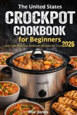 The United States Crockpot Cookbook for Beginners : Over 100 Delicious American Recipes for Crockpot Cookbook