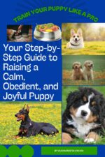 Train Your Puppy Like a Pro: Your Step-by-step Guide to Raising a Calm, Obedient, and Joyful Puppy