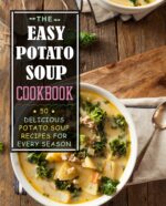 The Easy Potato Soup Cookbook: 50 Delicious Potato Soup Recipes for Every Season