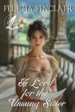 A Lord for the Unsung Sister: a Historical Regency Romance Novel Dukes Dare and Ladies