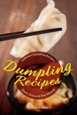 Dumpling Recipes: 30 Delicious Dumpling Recipes From Around the World