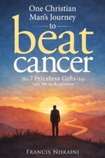 One Christian Man’s Journey to Beat Cancer: the 7 Priceless Gifts That Led Me to Remission