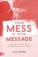 Your Mess Is Your Message: How God Can Use Your Brokenness to Help Others
