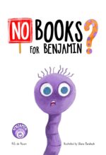 No Books for Benjamin?: a Heartwarming Picture Book About Friendship, Teamwork, and the Magic of Reading And
