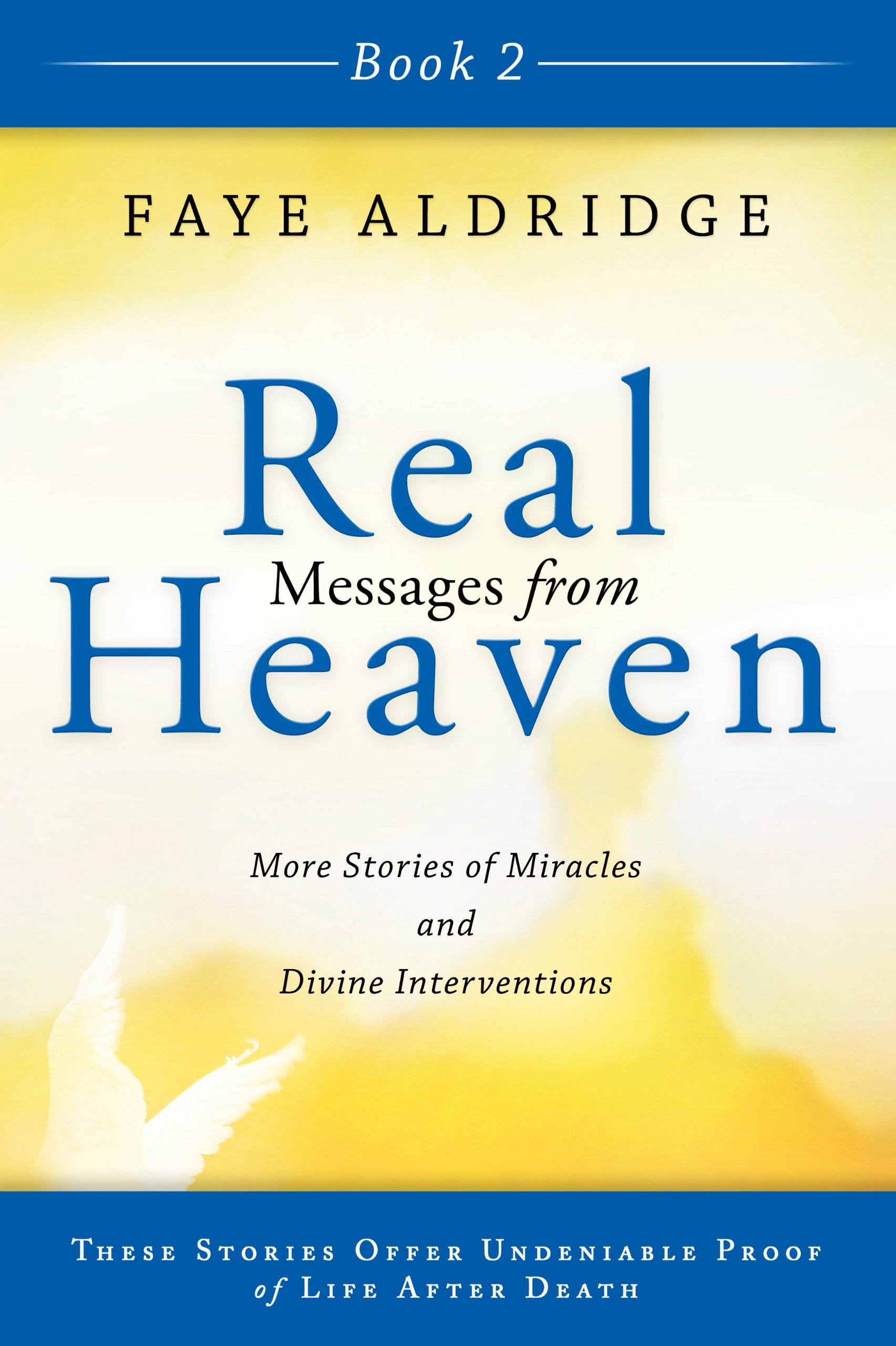 Real Messages From Heaven Book 2: More Stories of Miracles and Divine Interventions