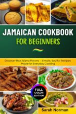 Jamaican Cookbook for Beginners : Discover Real Island Flavors — Simple, Soulful Recipes Made for Everyday Cooking