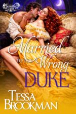 Married to the Wrong Duke: a Steamy Marriage of Convenience Regency Romance Novel