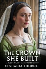 The Crown She Built : a Tudor Tale of Margaret Beaufort Behind the Tudor Crown Book