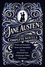 The Complete Novels of Jane Austen All Major Works of Regency Era Romance and Social Satire