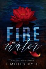 Fire the Water: a Second Chance Romance