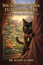 You Scratch My Back I'll Scratch Yours: a Comprehensive Guide to Understanding Your Cat
