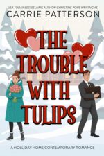 The Trouble With Tulips: a Holliday Home Valentine's Romance