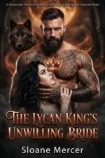 The Lycan King's Unwilling Bride: a Paranormal Werewolf Romance of Arranged Mating and a Rejected Mate