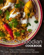 Easy Cambodian Cookbook: Easy Cambodian Cooking With Authentic Cambodian Recipes