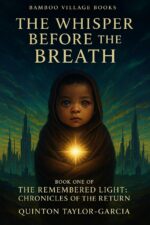 The Whisper Before the Breath: a Novel of Prophecy, Return, and the Divine Reborn Remembered Light: Chronicles of the Return Book