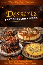 Desserts That Shouldn’t Work: Unexpected Flavor Combos That Taste Amazing and Easy to Make Good