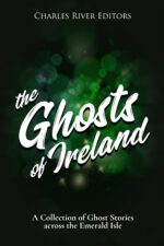 The Ghosts of Ireland: a Collection of Ghost Stories Across the Emerald Isle