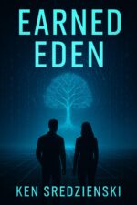 Earned Eden: a Thought-provoking Dystopian Sci-fi Journey About Ai, Humanity, and the Price of Perfection
