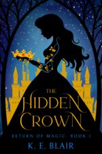 The Hidden Crown: the Return of Magic: Book I