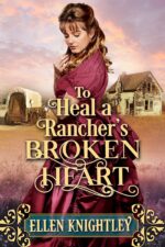 To Heal a Rancher’s Broken Heart: a Historical Western Romance Book Hearts of The