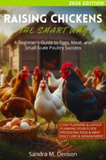 Raising Chickens the Smart Way: a Beginner’s Guide to Eggs, Meat, and Small-scale Poultry Success