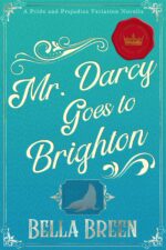 Mr. Darcy Goes to Brighton: a Pride and Prejudice Variation Novella and Prejudice
