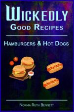 Wickedly Good Recipes - Hamburgers & Hot Dogs: a Cookbook of Extraordinary Burgers and Dogs Good Recipe