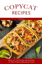 Copycat Recipes Replicate the Flavors and Textures of Your Favorite Restaurant Foods