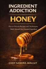 Ingredient Addiction Honey Cookbook: Elevated Sweet and Savory Dishes Infused With Pure Golden Honey—easy, Creative, and Irresistible