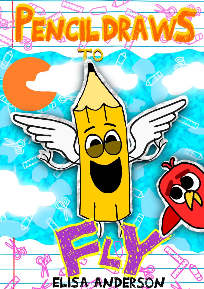 Pencil Draws to Fly : a Funny Children's Book for Kids Ages 6-8 and Above the Pencil