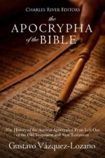 The Apocrypha of the Bible: the History of the Ancient Apocryphal Texts Left Out of the Old Testament and New Testament