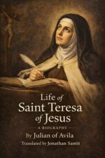 Life of Saint Teresa of Jesus: the Only Eyewitness Biography of Saint Teresa of Jesus – First English Translation