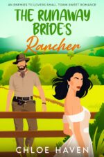 The Runaway Bride’s Rancher: an Enemies to Lovers Small Town Sweet Romance Town Billionaire