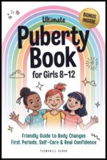 Ultimate Puberty Book for Girls 8–12: Friendly Guide to Body Changes, First Periods, Self-care and Real Confidence Surge