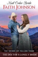 Mail Order Bride: the Doctor’s Lonely Bride: Clean and Wholesome Western Historical Romance Mail Order Brides Book