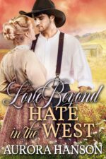 Love Beyond Hate in the West: a Historical Western Romance Book of the Untamed