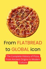 From Flatbread to Global Icon: the Complete History of Pizza, From Ancient Origins to Modern Culture