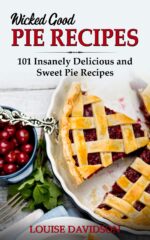 Wicked Good Pie Recipes: 101 Insanely Delicious and Sweet Pie Recipes Baking Cookbook Book