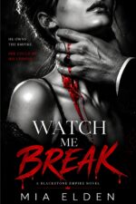 Watch Me Break: a Blackstone Empire Novel Book 1 Blackstone Empire Novel - Forbidden
