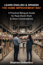 Learn English and Spanish — the Home Improvement Way: a Practical Bilingual Guide for Real-world Work & Store Conversations