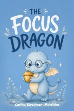 The Focus Dragon: an Engaging Storybook to Help Children Deal With Distractions, Improve Attention, Focus, Adhd and Concentration – for Classrooms, Schools, ... Readers or Dragons, Big