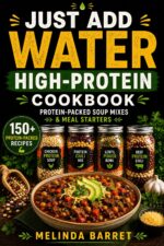 Just Add Water High-protein Cookbook: 150+ Protein-packed Soup Mixes, Meal Starters, Pantry Blends, and Easy High-protein Recipes for Everyday Nutrition, ... Energy Add Water Pantry