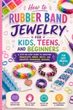 How to Rubber Band Jewelry for Kids, Teens, and Beginners: a Step-by-step Guide to Creating Bracelets, Rings, Belts, and Creative Handmade Designs