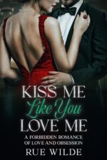 Kiss Me Like You Love Me: a Forbidden Romance of Love and Obsession Angelica Crane Series Book