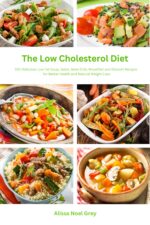 The Low Cholesterol Diet: 101 Delicious Low Fat Soup, Salad, Main Dish, Breakfast and Dessert Recipes for Better Health and Natural Weight Loss Rated