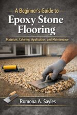 A Beginner’s Guide to Epoxy Stone Flooring: Step-by-step Techniques, Tools, and Tips to Create Beautiful, Durable Stone Floors
