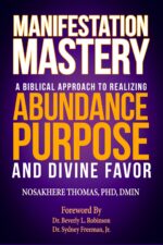 Manifestation Mastery: a Biblical Approach to Realizing Abundance, Purpose, and Divine Favor