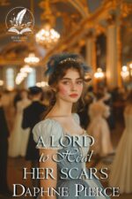 A Lord to Heal Her Scars: a Historical Regency Romance Novel and Romances of High