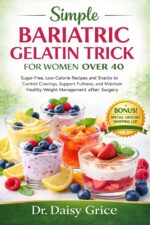 Simple Bariatric Gelatin Trick for Women Over 40: Sugar-free, Low-calorie Recipes and Snacks to Control Cravings, Support Fullness, and Maintain Healthy Weight Management After Surgery