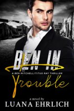 Ben in Trouble: a Ben Mitchell/titus Ray Thriller Mitchell/titus Ray